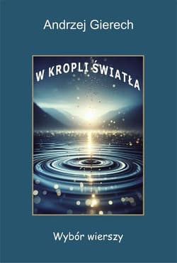 W kropli światła. Wybór wierszy - Andrzej Gierech