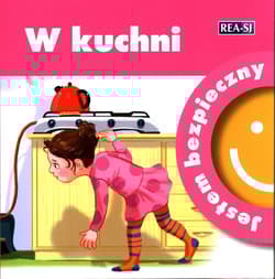 W KUCHNI. JESTEM BEZPIECZNY - Opracowanie Zbiorowe