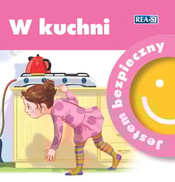 W KUCHNI. JESTEM BEZPIECZNY - Opracowanie Zbiorowe