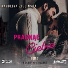 W labiryncie doznań T.1 Pragnąc Ciebie audiobook - Karolina Zielińska