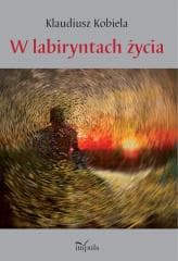 W labiryntach życia - Klaudiusz Kobiela