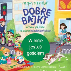 W lesie jesteś gościem. Dobre bajki o tym, jak dbać o swoje bezpieczeństwo - audiobook - Małgorzata Korbiel