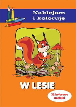 W lesie Naklejam i koloruję - Aleksander Małecki Anna Wiśniewska