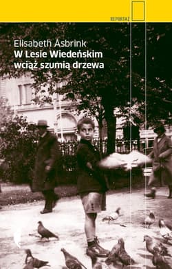 W Lesie Wiedeńskim wciąż szumią drzewa - Elisabeth Asbrink