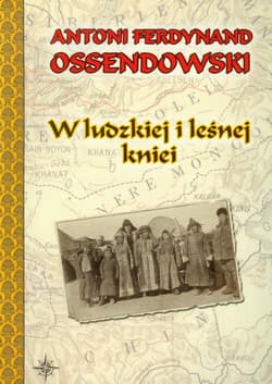 W ludzkiej i leśnej kniei - Antoni Ferdynand Ossendowski