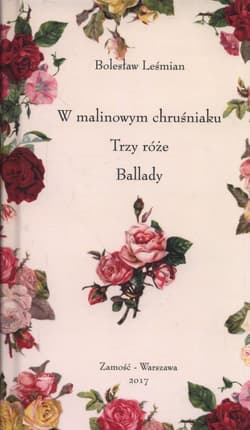 W malinowym chruśniaku, Trzy róże, Ballady - Bolesław 	Leśmian