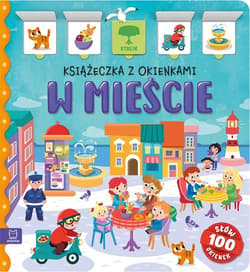 W mieście. Książeczka z okienkami. 100 okienek - 100 słów