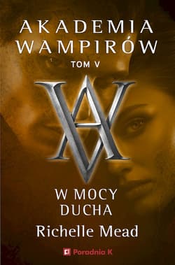 W mocy ducha. Akademia wampirów. Tom 5 - Richelle Mead