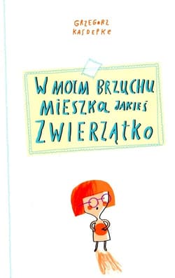 W moim brzuchu mieszka jakieś zwierzątko - Grzegorz Kasdepke
