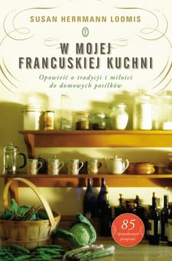 W mojej francuskiej kuchni. Opowieść o tradycji i miłości do domowych posiłków