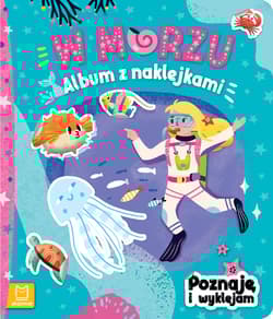 W morzu. Album z naklejkami. Poznaję i wyklejam - Opracowanie Zbiorowe