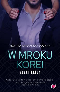W mroku Korei. Agent Kelly. Tom 3 - Monika Magoska-Suchar