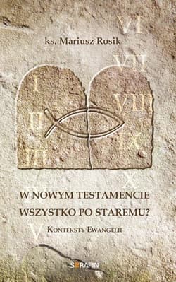 W Nowym Testamencie wszystko po staremu? Konteksty Ewangelii - Mariusz Rosik
