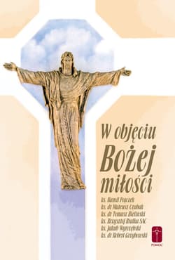 W objęciu Bożej miłości - ks. Kamil Frączek, ks. dr Mateusz Czubak, ks. Krzysztof Kralka SAC, ks. Jakub Wyrozębski, ks. dr
