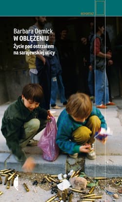 W oblężeniu Życie pod ostrzałem na sarajewskiej ulicy - Barbara Demick