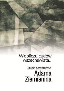 W obliczu cudów wszechświata... Studia o twórczości Adama Ziemianina - Praca zbiorowa