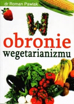 W obronie wegetarianizmu Czas, żeby fakty mówiły same za siebie - Pawlak Roman