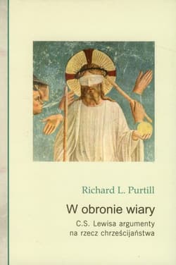 W obronie wiary C.S. Lewisa argumenty na rzecz chrześcijaństwa - Purtill  Richard L.