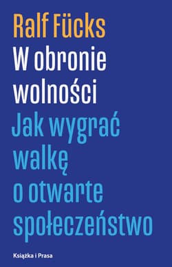 W obronie wolności Jak wygrać walkę o otwarte społeczeństwo - Ralf Fucks