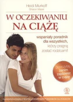 W oczekiwaniu na ciążę. Wspaniały poradnik dla wszystkich, któzy pragną zostać rodzicami - Heidi Murkoff, Sharon Mazel, Murkoff  Heidi