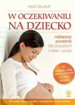 W oczekiwaniu na dziecko najlepszy poradnik dla przyszłych matek i ojców - Heidi Murkoff, Murkoff  Heidi