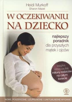 W oczekiwaniu na dziecko. Najlepszy poradnik dla przyszłych matek i ojców - Heidi Murkoff, Sharon Mazel, Murkoff  Heidi