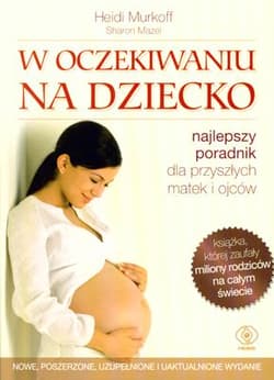 W oczekiwaniu na dziecko. Najlepszy poradnik dla przyszłych matek i ojców - Heidi Murkoff, Sharon Mazel, Murkoff  Heidi
