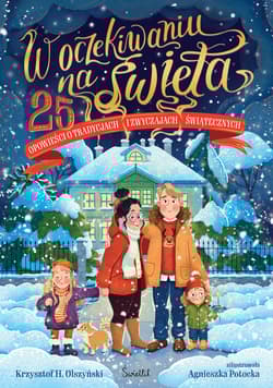 W oczekiwaniu na święta 25 opowieści o tradycjach i zwyczajach świątecznych - Krzysztof H. Olszyński