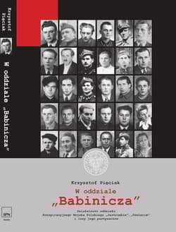 W oddziale „Babinicza” Działalność oddziału Konspiracyjnego Wojska Polskiego „Jastrzębie”/„Oświęcim” i losy jego partyzantó - Pięciak Krzysztof