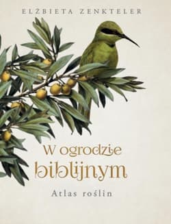 W ogrodzie biblijnym. Atlas roślin - Elżbieta Zenkteler
