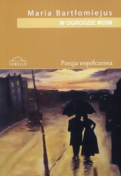 W ogrodzie moim Poezja współczesna - Maria Bartłomiejus