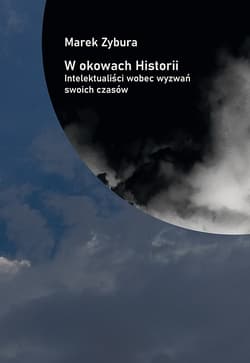W okowach Historii. Intelektualiści wobec wyzwań swoich czasów