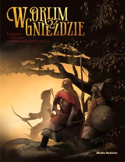 W orlim gnieździe Legendy, podania o baśnie wielkopolskie - Błażej Kusztelski