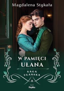 W pamięci ułana. Saga ułańska. Tom 3 - Magdalena Stykała
