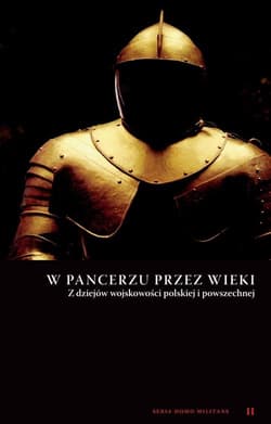 W pancerzu przez wieki Z dziejów wojskowości polskiej i powszechnej - Praca zbiorowa