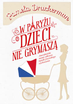 W Paryżu dzieci nie grymaszą - ebook - Pamela Druckerman