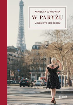 W Paryżu możesz być kim chcesz - ebook - Agnieszka Łopatowska