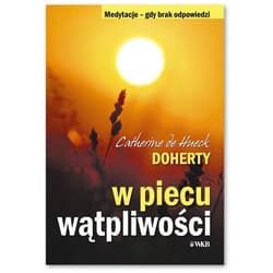 W piecu wątpliwości Medytacje - gdy brak odpowiedzi - de Hueck Catherine