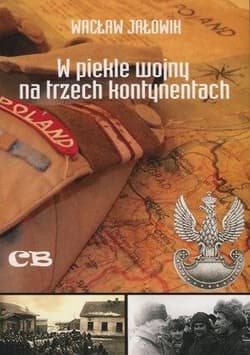 W piekle wojny na trzech kontynentach - Wacław Jałowik