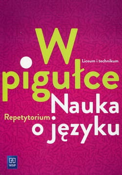 W pigułce Nauka o języku Repetytorium Szkoła ponadgimnazjalna