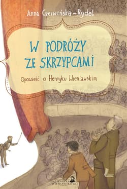 W podróży ze skrzypcami. Opowieść o Henryku Wieniawskim - ebook - Anna Czerwińska-Rydel