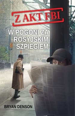 W pogoni za rosyjskim szpiegiem Seria Z akt FBI. Tom 2 - Bryan Denson