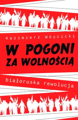 W pogoni za wolnością. Białoruska rewolucja