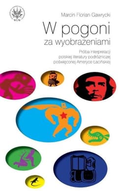 W pogoni za wyobrażeniami Próba interpretacji polskiej literatury podróżniczej poświęconej Ameryce - Gawrycki Marcin F.