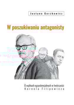 W poszukiwaniu antagonisty O wątkach egzystencjalnych w twórczości Kornela Filipowicza