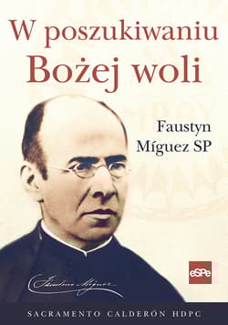 W poszukiwaniu Bożej woli Faustyn Miguez - Calderon Sacramento