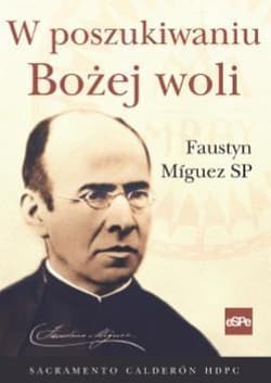 W poszukiwaniu Bożej woli Faustyn Miguez - Calderon Sacramento