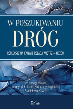 W poszukiwaniu dróg. Refleksje na kanwie relacji Mistrz – uczeń - Stanisław Kowal