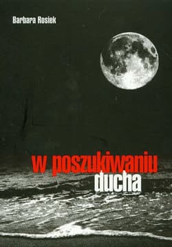 W poszukiwaniu ducha - Barbara Rosiek