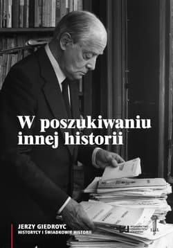 W poszukiwaniu innej historii. Antologia tekstów opublikowanych na łamach periodyków Instytutu Literackiego w Paryżu - Opracowanie Zbiorowe